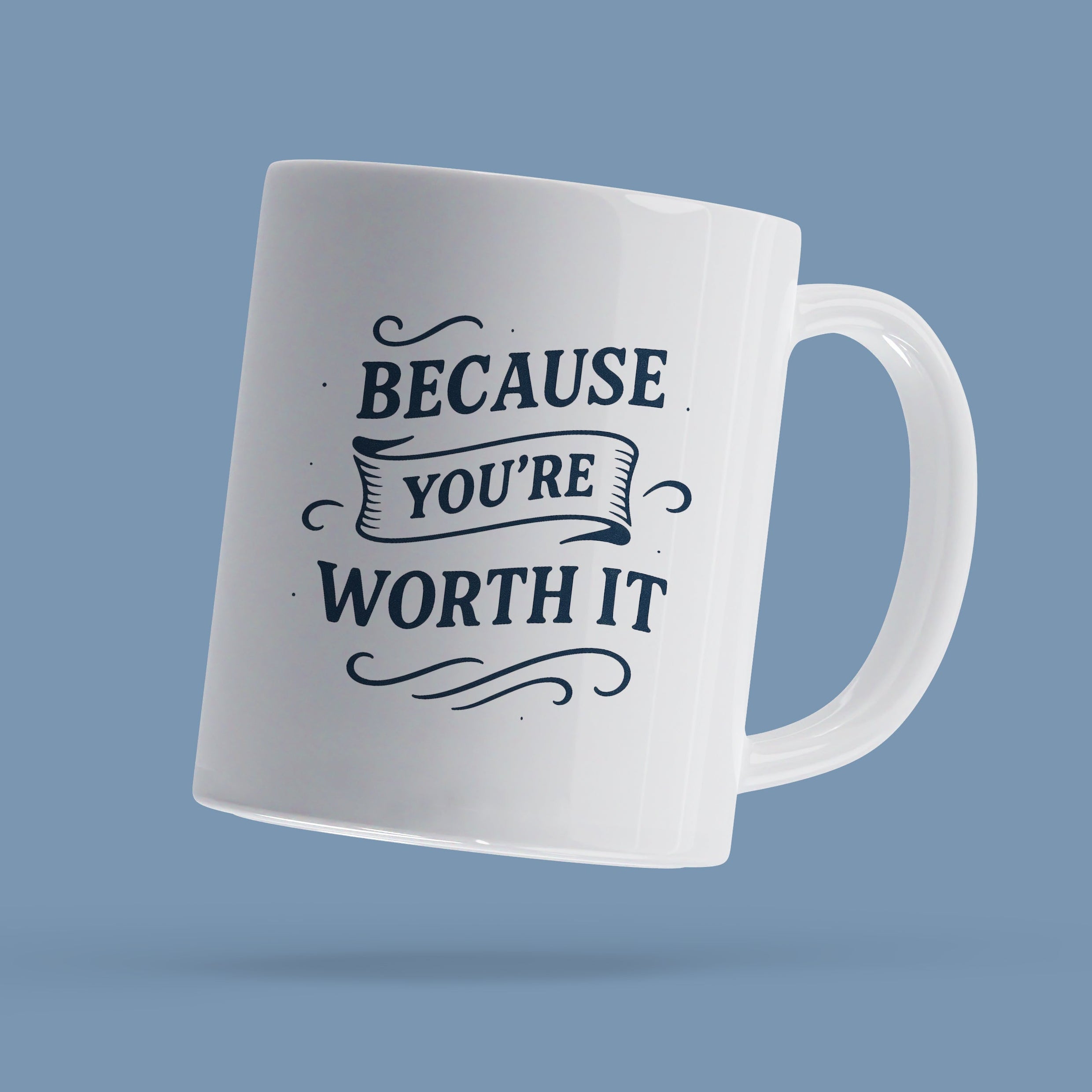 Because You're Worth It